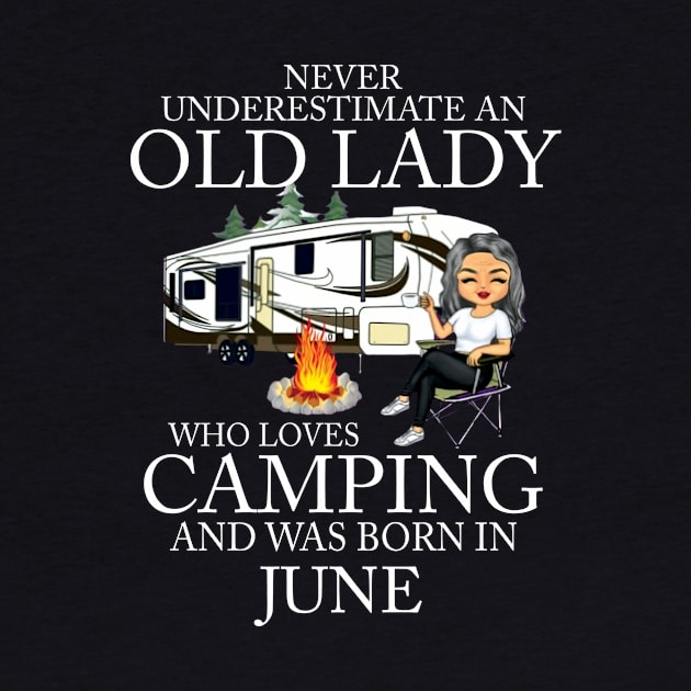 Never Underestimate An Old Lady Who Loves Camping And Was Born In June by Bunzaji